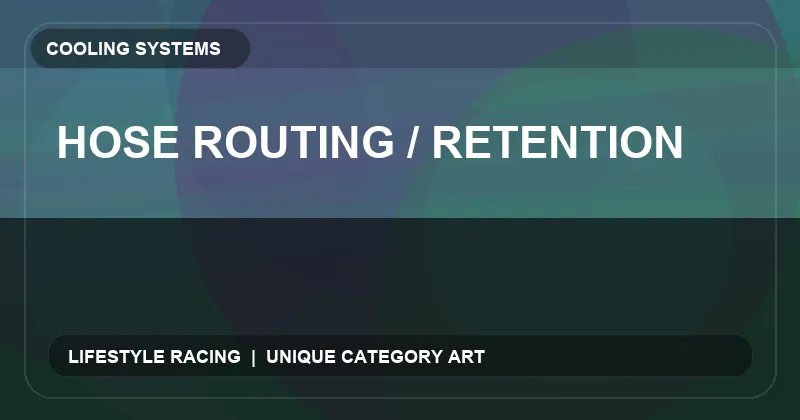 Hose Routing / Retention